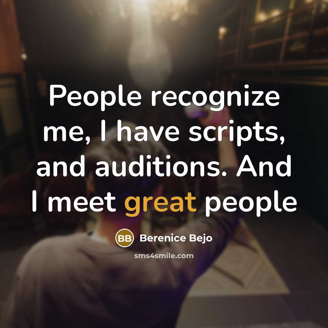 “People recognize me, I have scripts, and auditions. And I meet great people” quote by Berenice Bejo