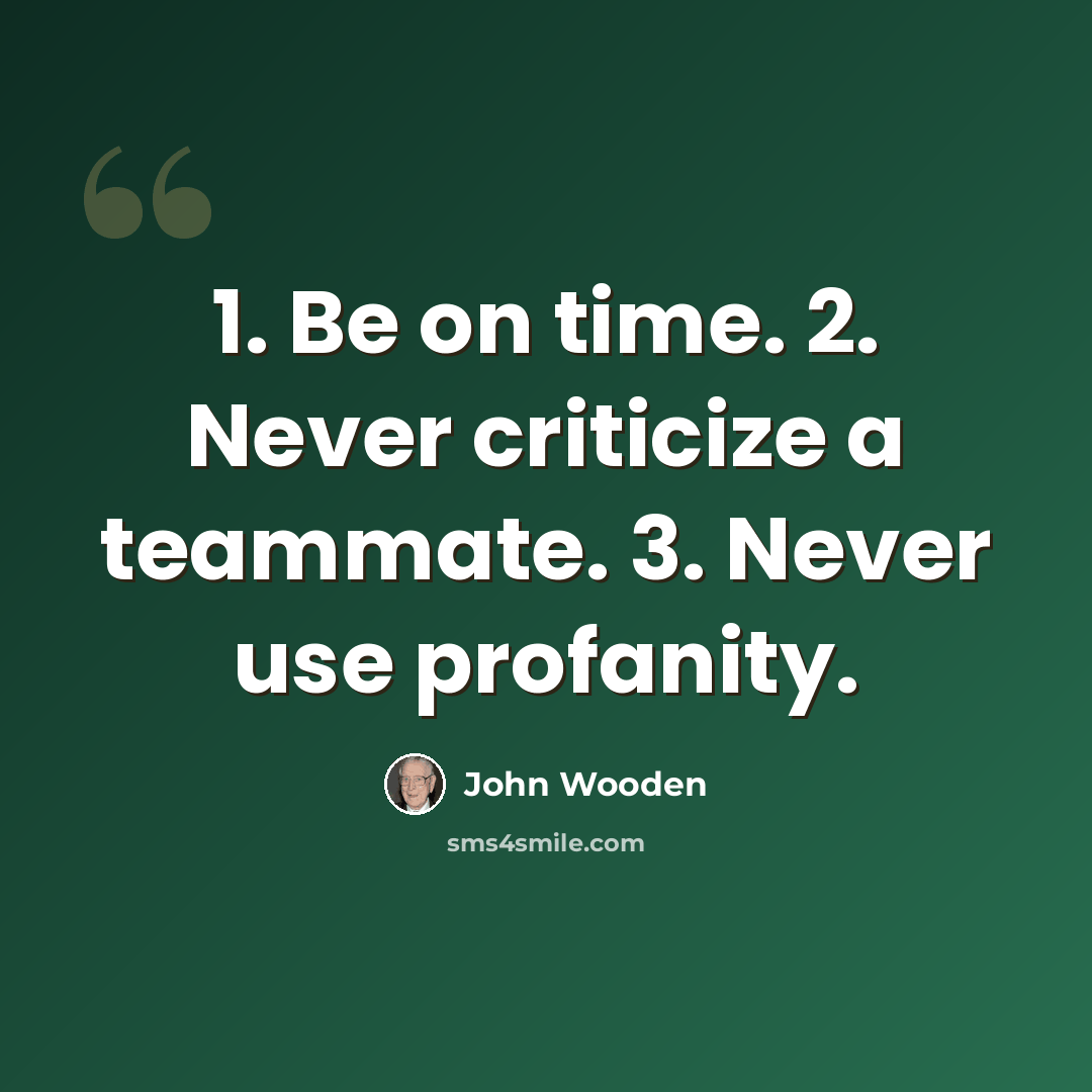 “1. Be on time. 2. Never criticize a teammate. 3. Never use profanity.” quote by John Wooden