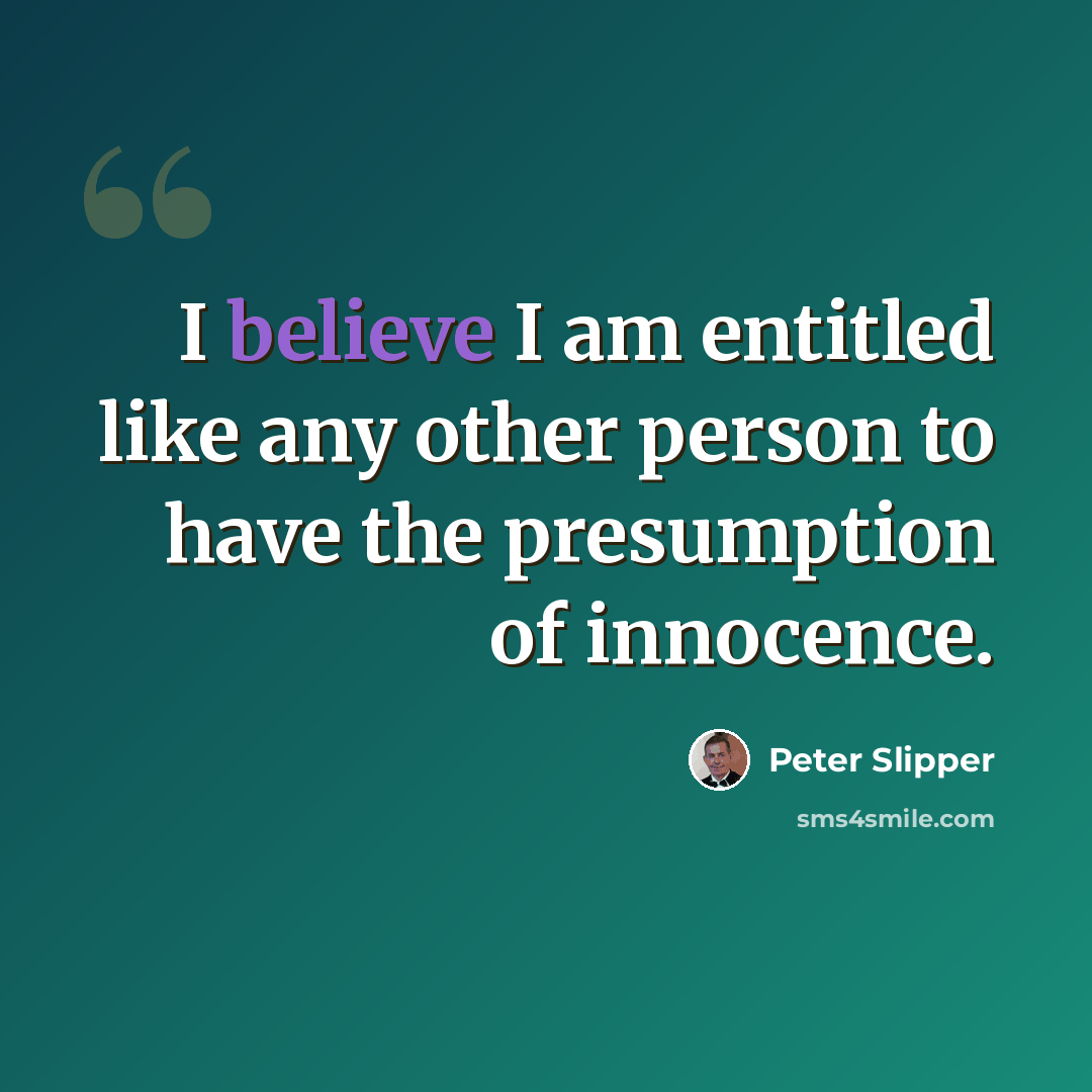 “I believe I am entitled like any other person to have the presumption of innocence.” quote by Peter Slipper