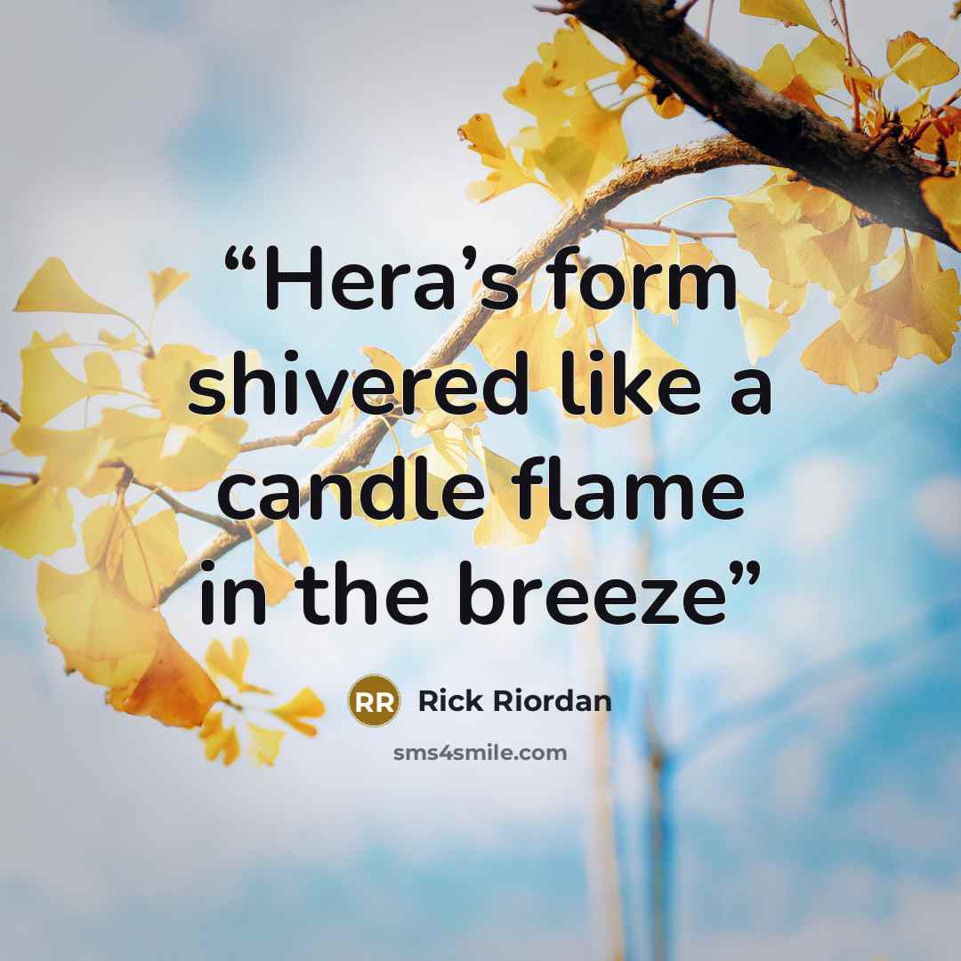 “Hera’s form shivered like a candle flame in the breeze” quote by Rick Riordan