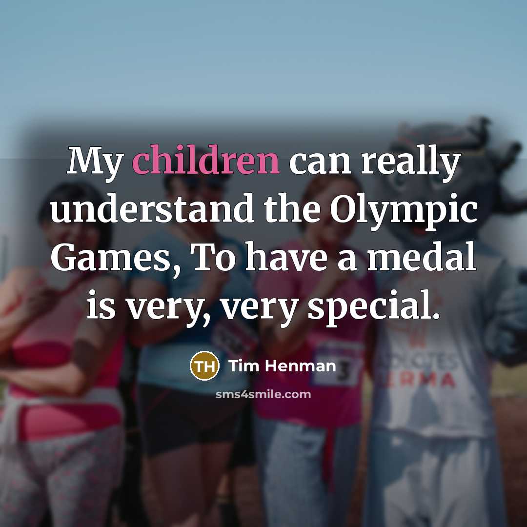 “My children can really understand the Olympic Games, To have a medal is very, very special.” quote by Tim Henman