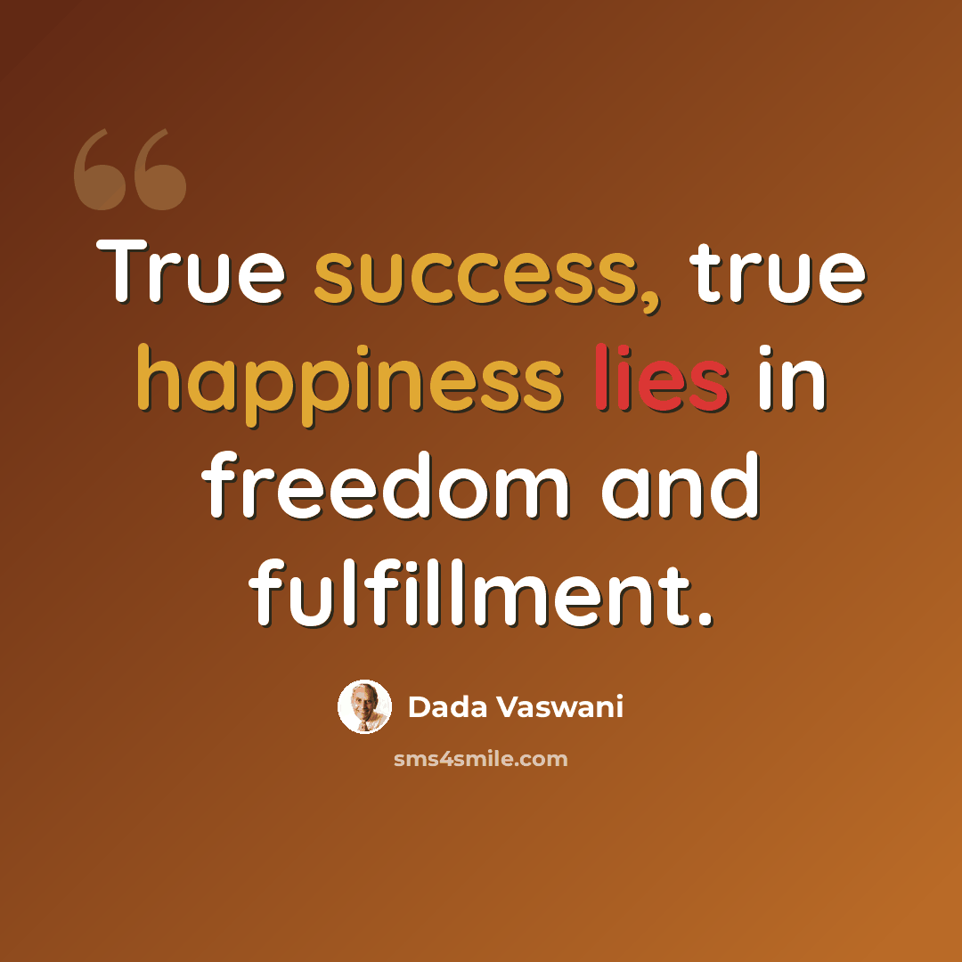 “True success, true happiness lies in freedom and fulfillment.” quote by Dada Vaswani