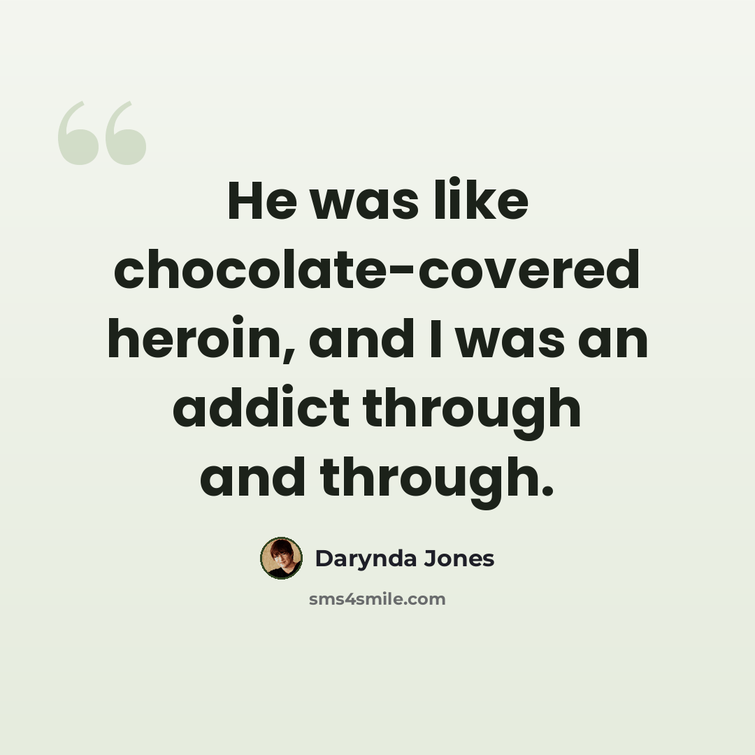 “He was like chocolate-covered heroin, and I was an addict through and through.” quote by Darynda Jones
