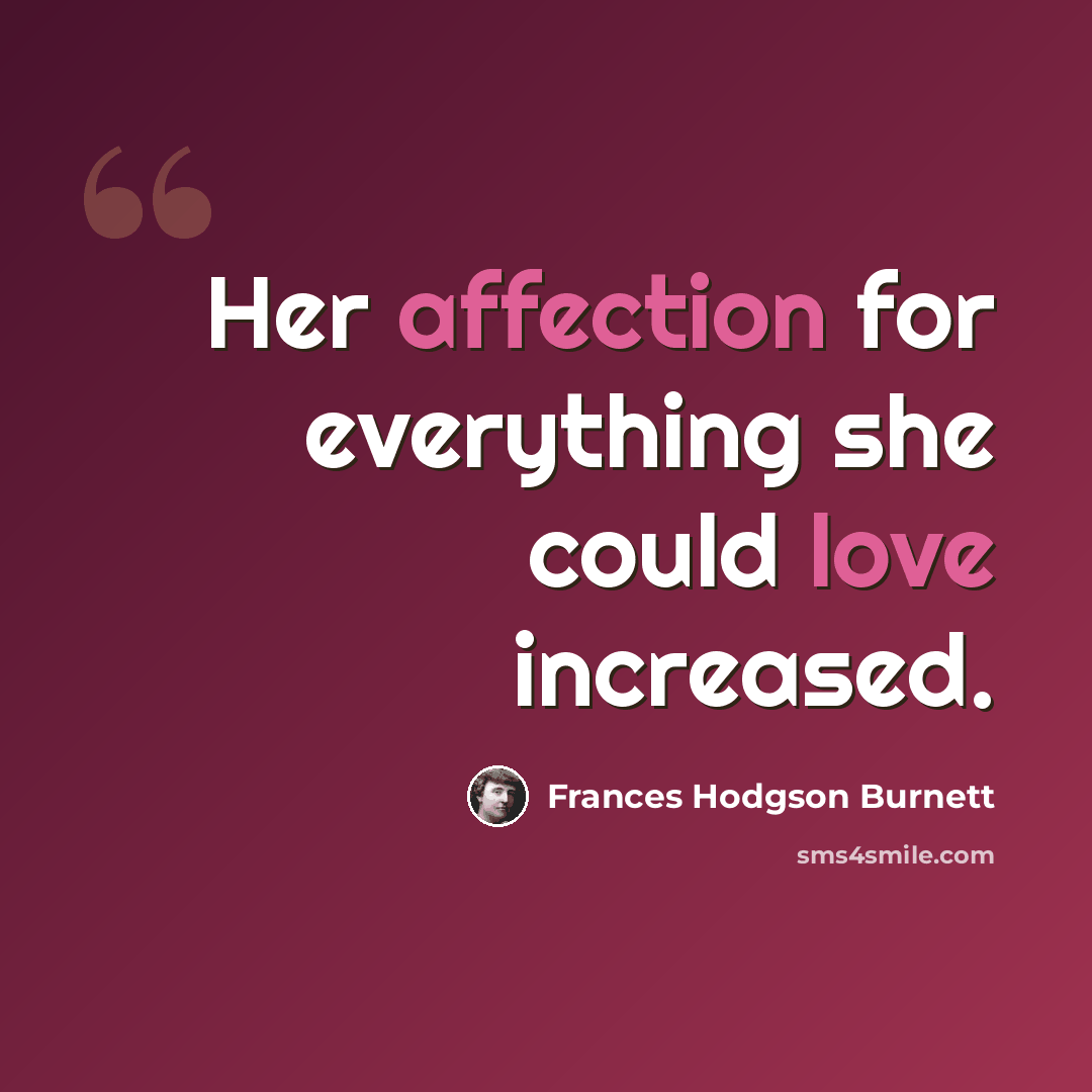 “Her affection for everything she could love increased.” quote by Frances Hodgson Burnett