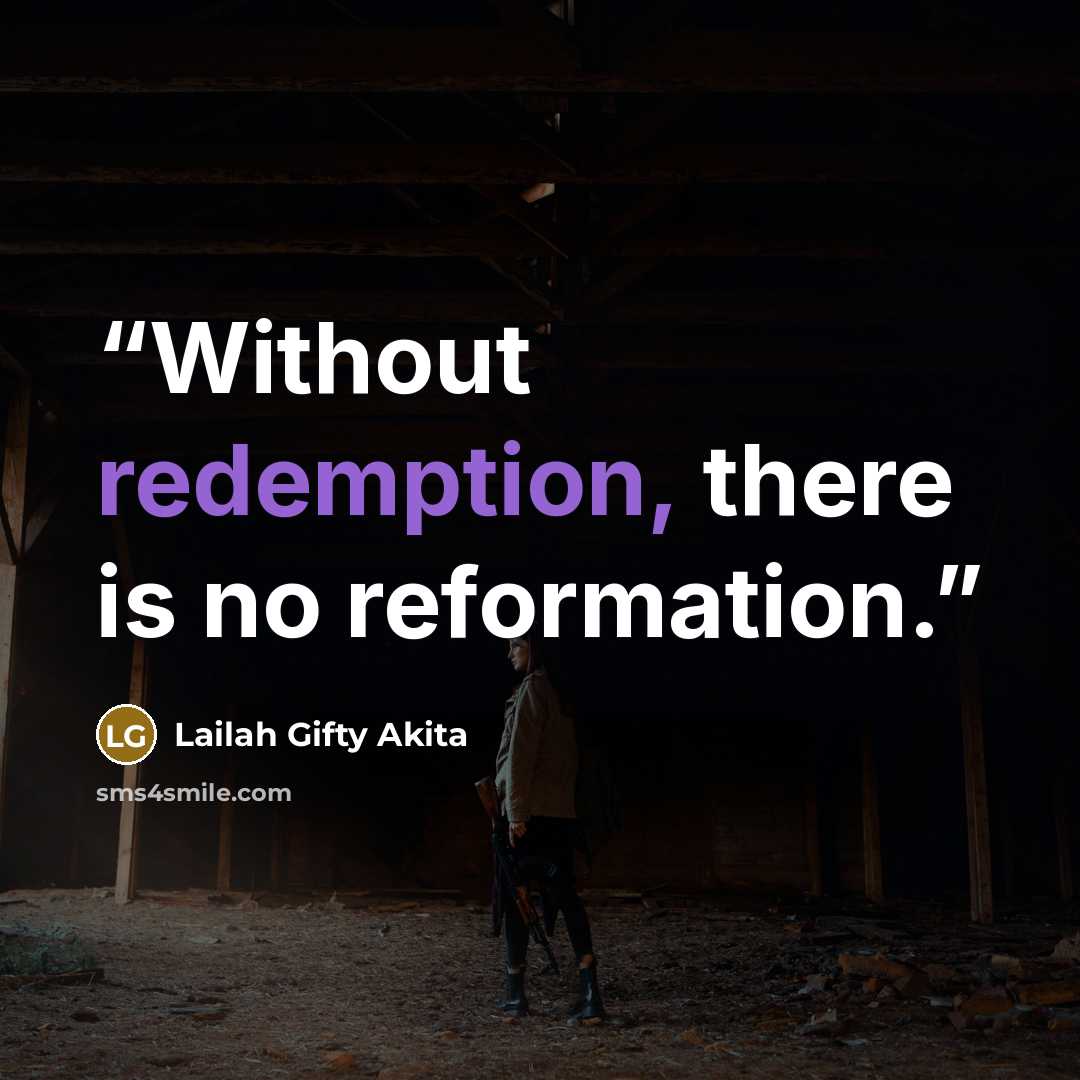 “Without redemption, there is no reformation.” quote by Lailah Gifty Akita