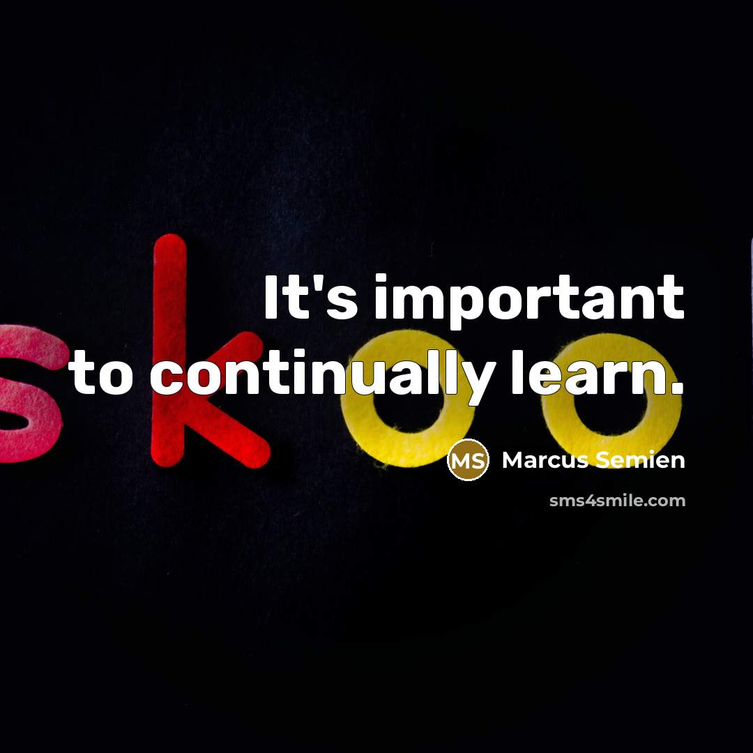 “It's important to continually learn.” quote by Marcus Semien