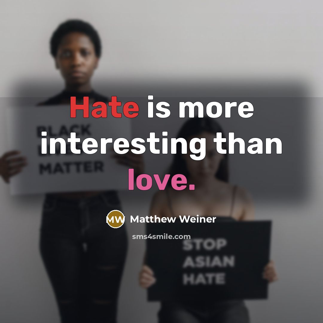 “Hate is more interesting than love.” quote by Matthew Weiner