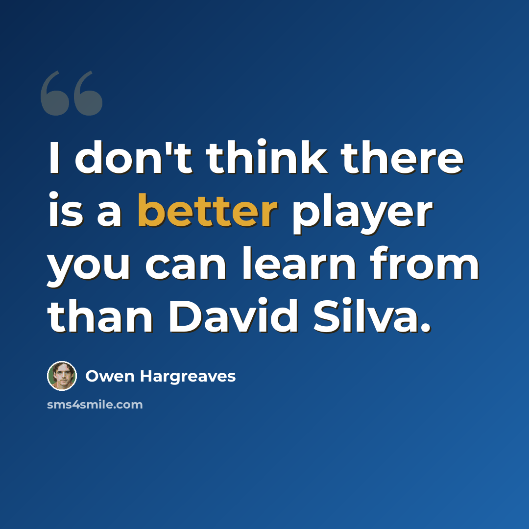 “I don't think there is a better player you can learn from than David Silva.” quote by Owen Hargreaves