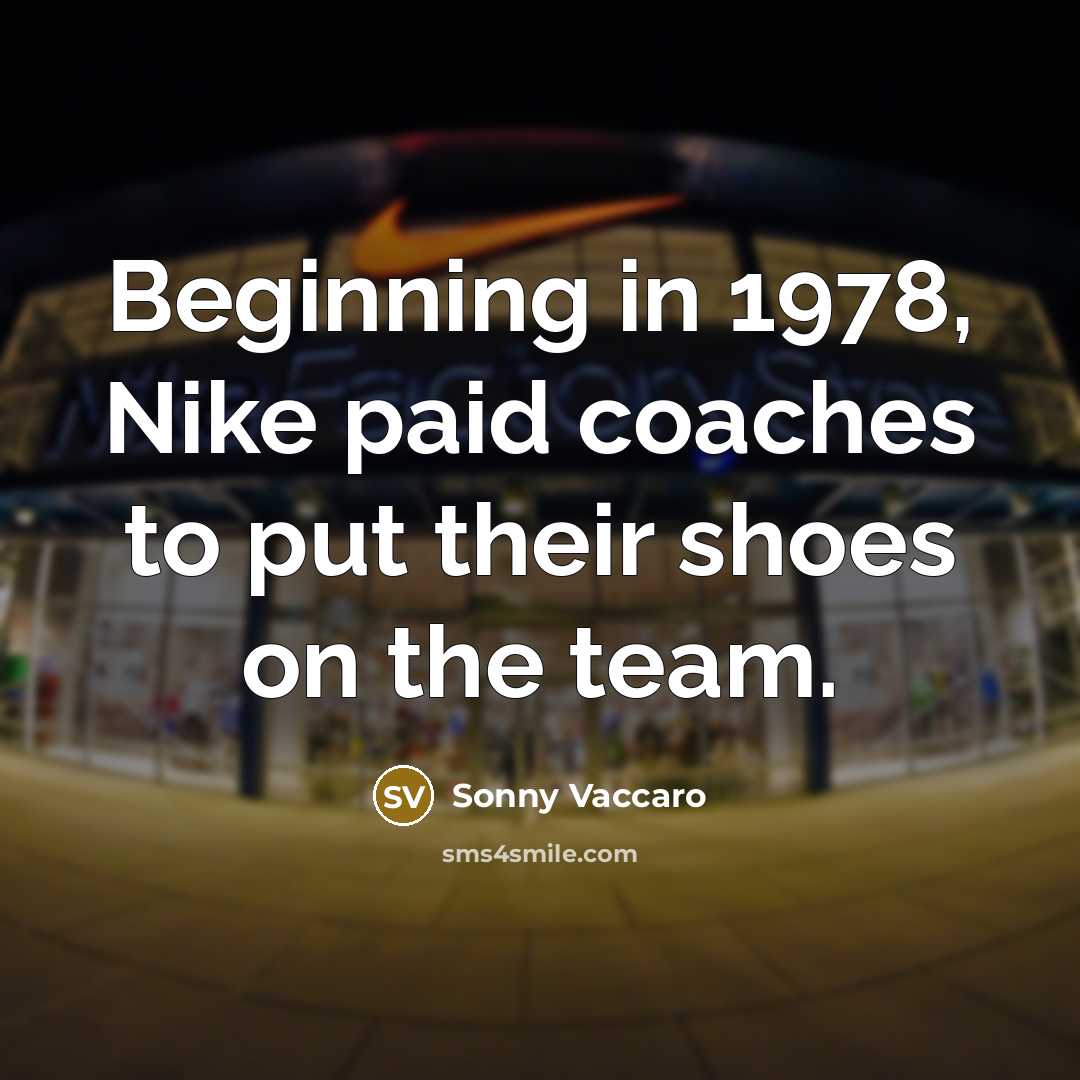 “Beginning in 1978, Nike paid coaches to put their shoes on the team.” quote by Sonny Vaccaro