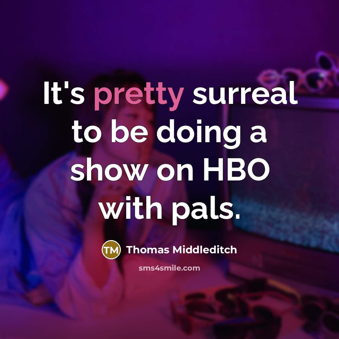 “It's pretty surreal to be doing a show on HBO with pals.” quote by Thomas Middleditch