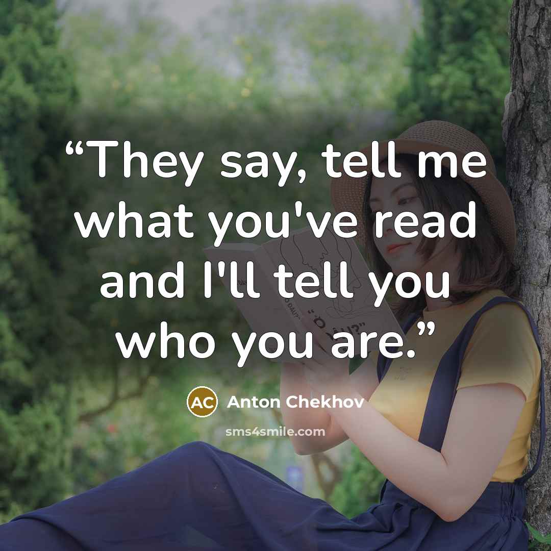 “They say, tell me what you've read and I'll tell you who you are.” quote by Anton Chekhov