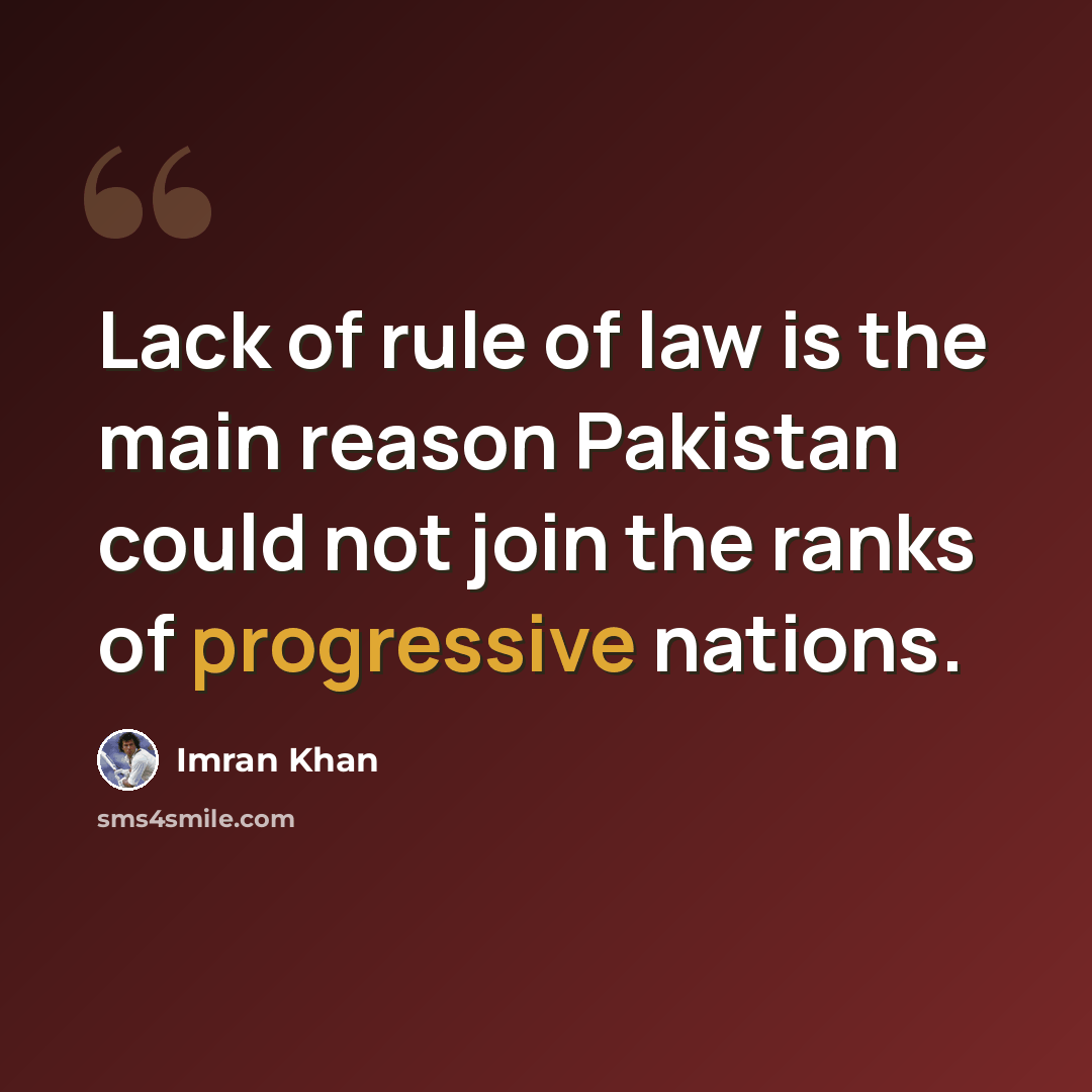 “Lack of rule of law is the main reason Pakistan could not join the ranks of progressive nations.” quote by Imran Khan