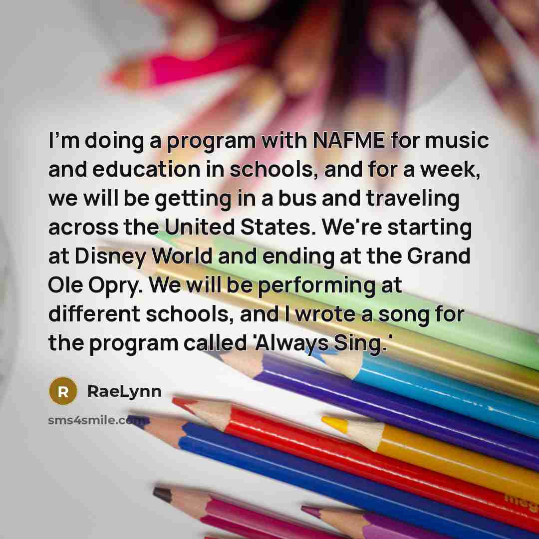 “I'm doing a program with NAFME for music and education in schools, and for a week, we will be getting in a bus and traveling across the United States. We're starting at Disney World and ending at the Grand OIe Opry. We will be performing at different schools, and I wrote a song for the program…” quote by RaeLynn