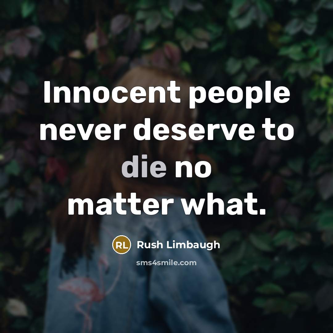“Innocent people never deserve to die no matter what.” quote by Rush Limbaugh