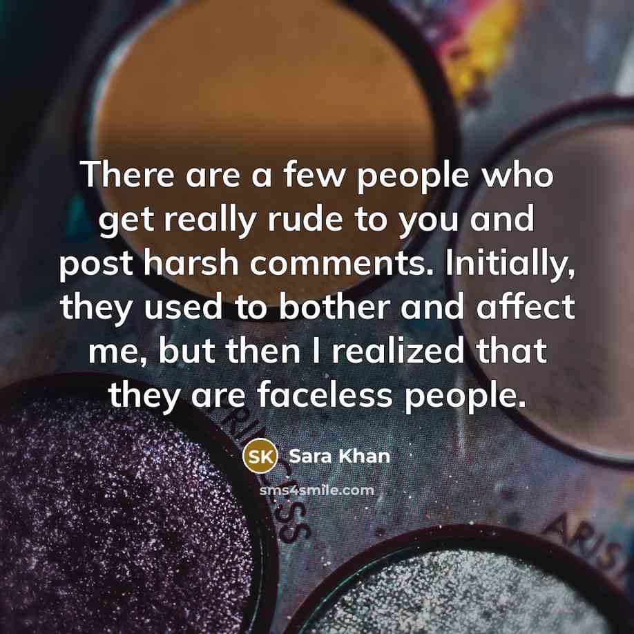 “There are a few people who get really rude to you and post harsh comments. Initially, they used to bother and affect me, but then I realized that they are faceless people.” quote by Sara Khan