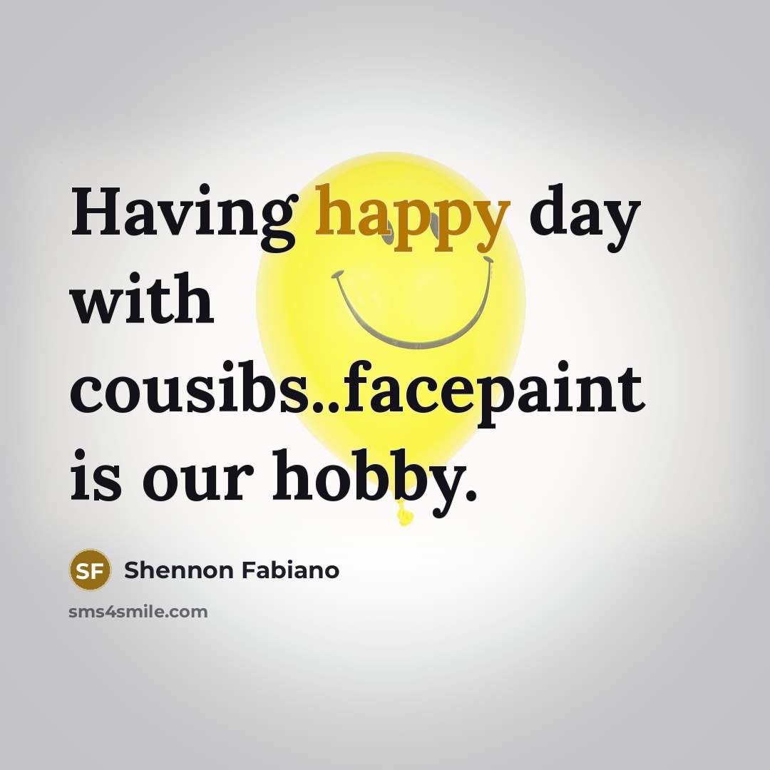 “Having happy day with cousibs..facepaint is our hobby.” quote by Shennon Fabiano