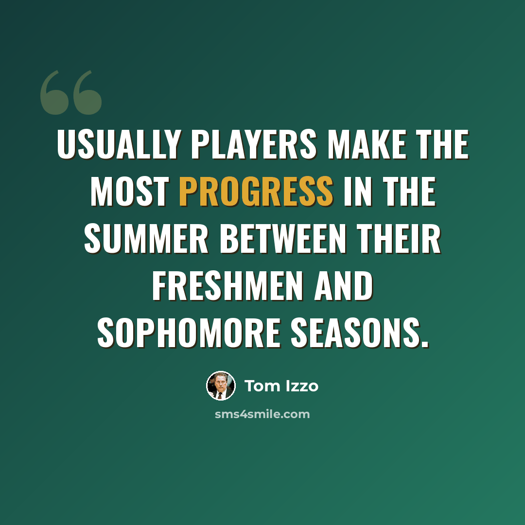 “Usually players make the most progress in the summer between their freshmen and sophomore seasons.” quote by Tom Izzo