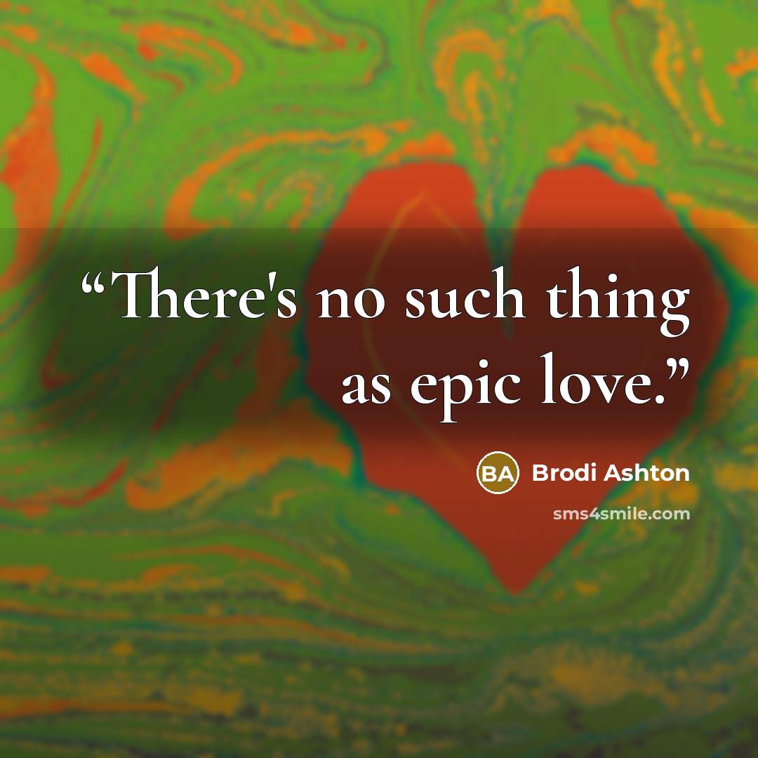 “There's no such thing as epic love.” quote by Brodi Ashton