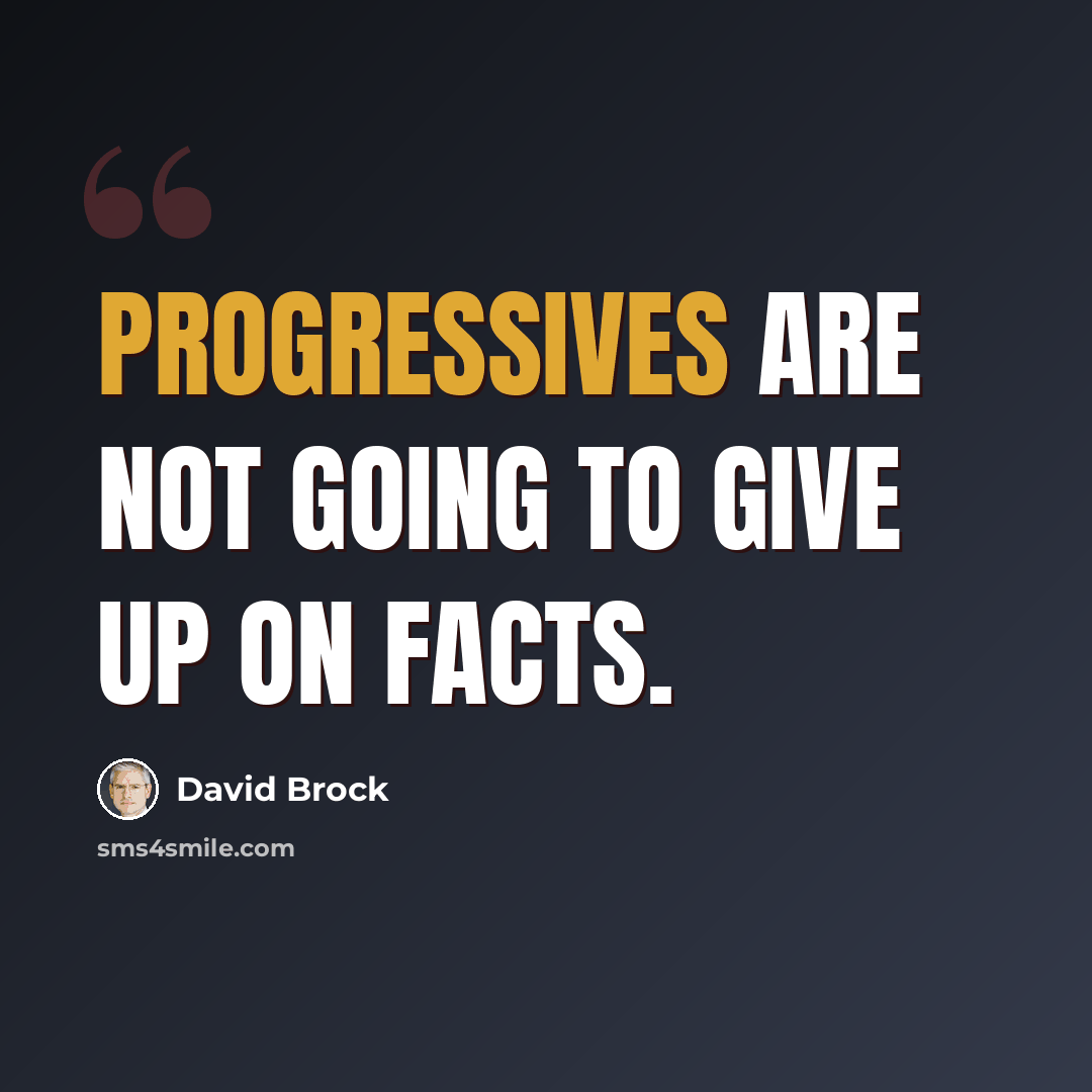 “Progressives are not going to give up on facts.” quote by David Brock