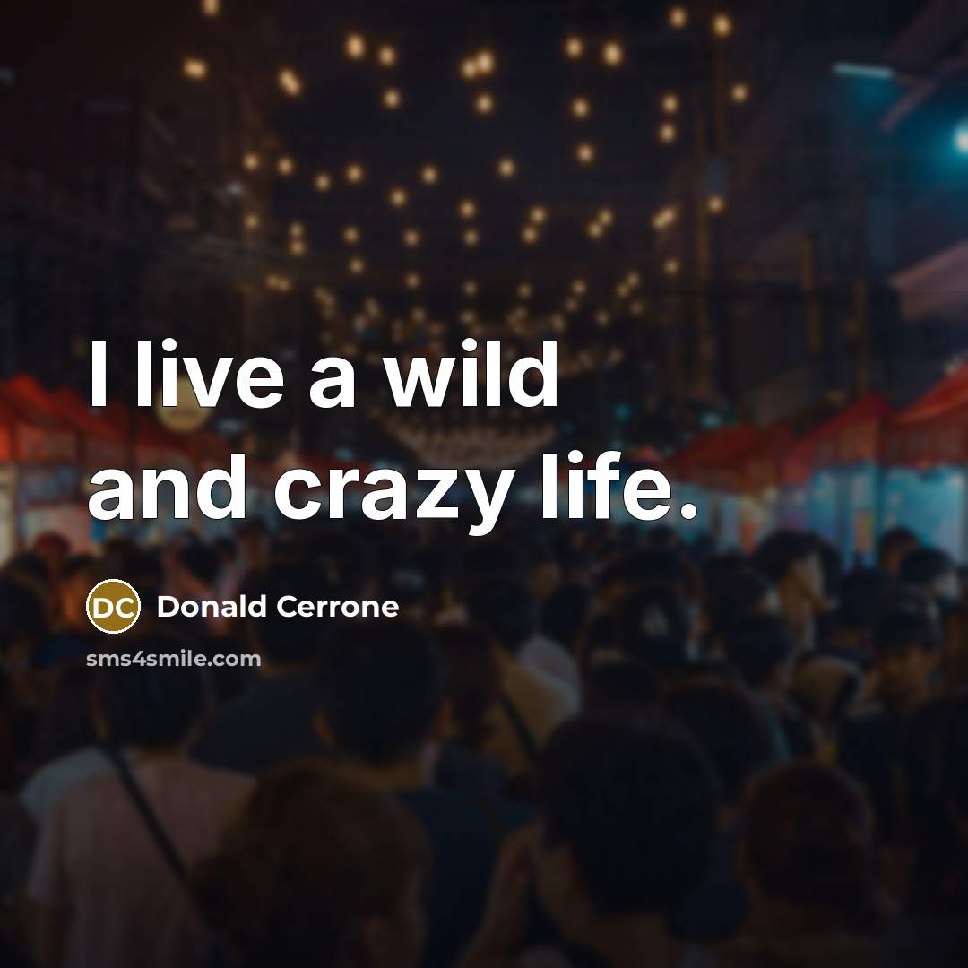 “I live a wild and crazy life.” quote by Donald Cerrone