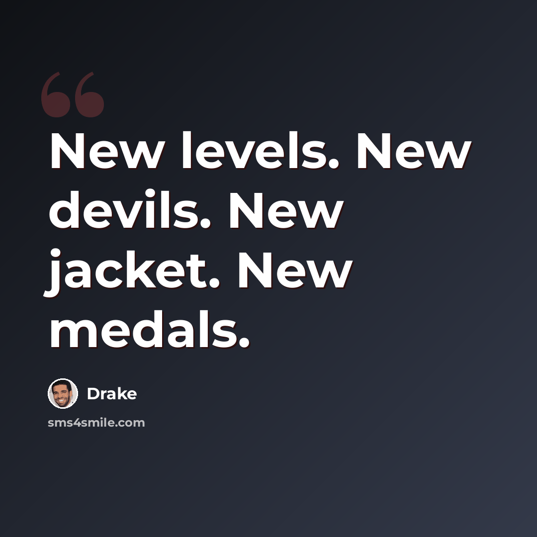 “New levels. New devils. New jacket. New medals.” quote by Drake