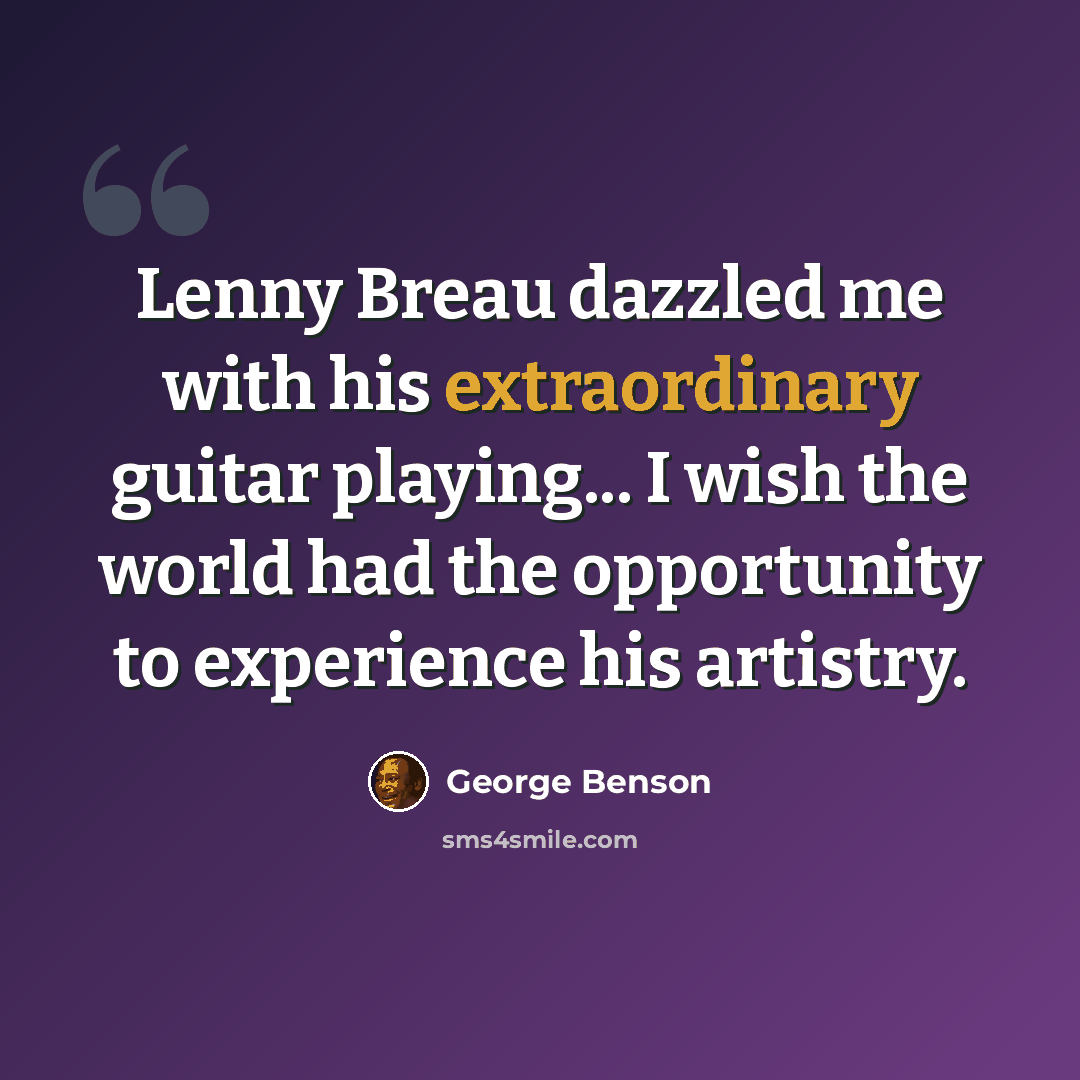 “Lenny Breau dazzled me with his extraordinary guitar playing... I wish the world had the opportunity to experience his artistry.” quote by George Benson