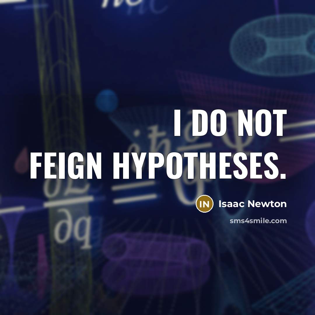 “I do not feign hypotheses.” quote by Isaac Newton