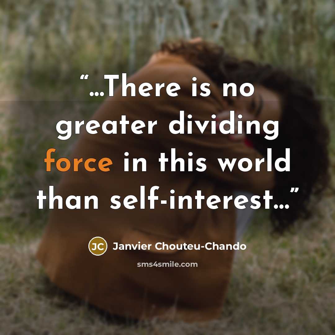 “...There is no greater dividing force in this world than self-interest…” quote by Janvier Chouteu-Chando