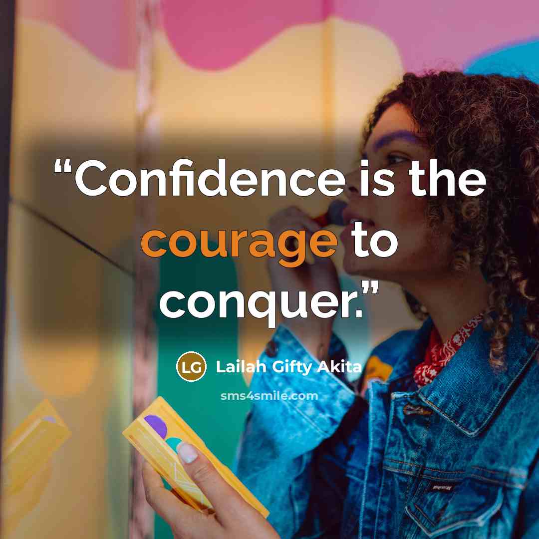 “Confidence is the courage to conquer.” quote by Lailah Gifty Akita