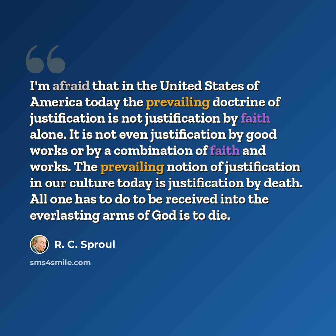 “I'm afraid that in the United States of America today the prevailing doctrine of justification is not justification by faith alone. It is not even justification by good works or by a combination of faith and works. The prevailing notion of justification in our culture today is justification by…” quote by R. C. Sproul