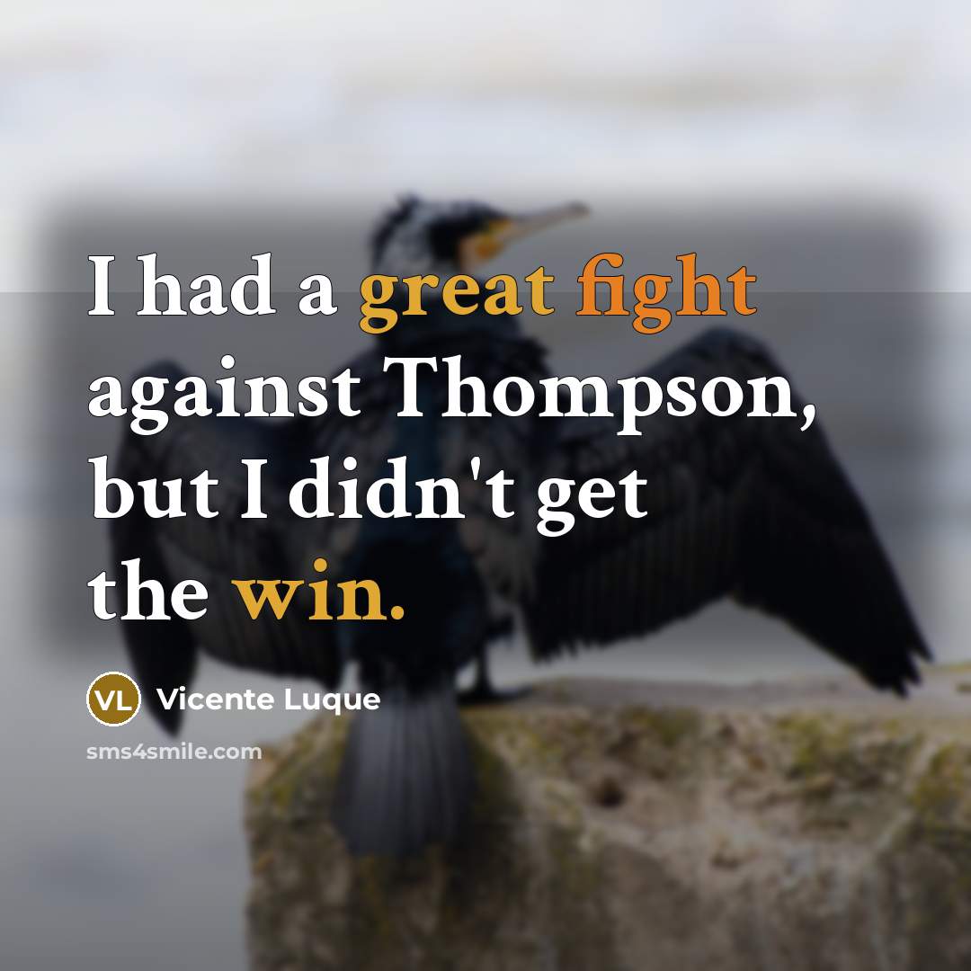 “I had a great fight against Thompson, but I didn't get the win.” quote by Vicente Luque