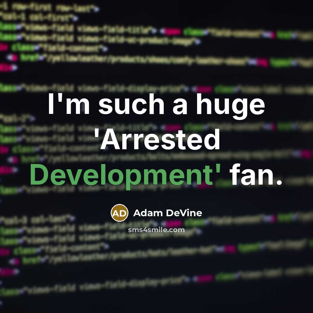 “I'm such a huge 'Arrested Development' fan.” quote by Adam DeVine
