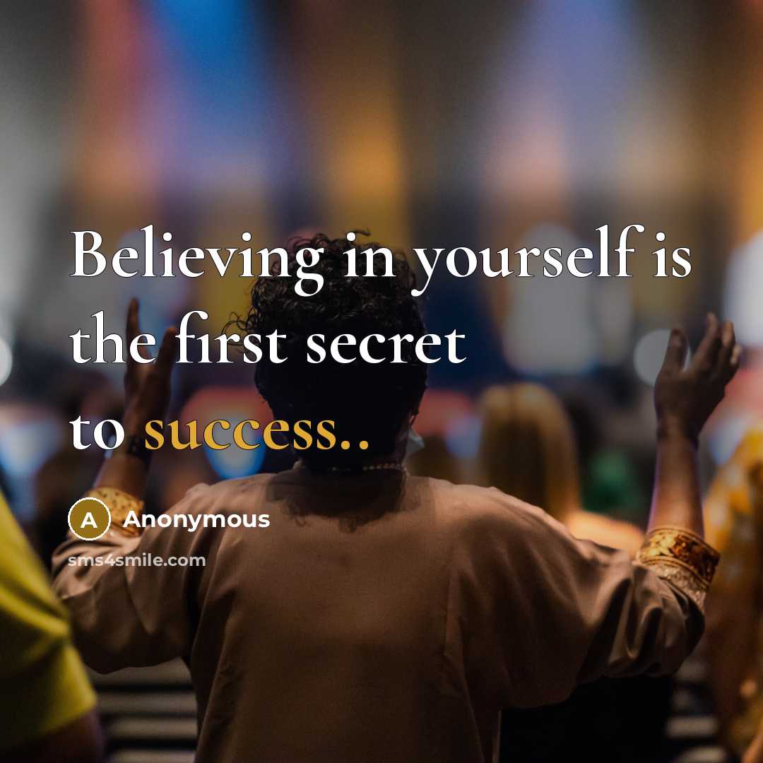 “Believing in yourself is the first secret to success..” quote by Anonymous