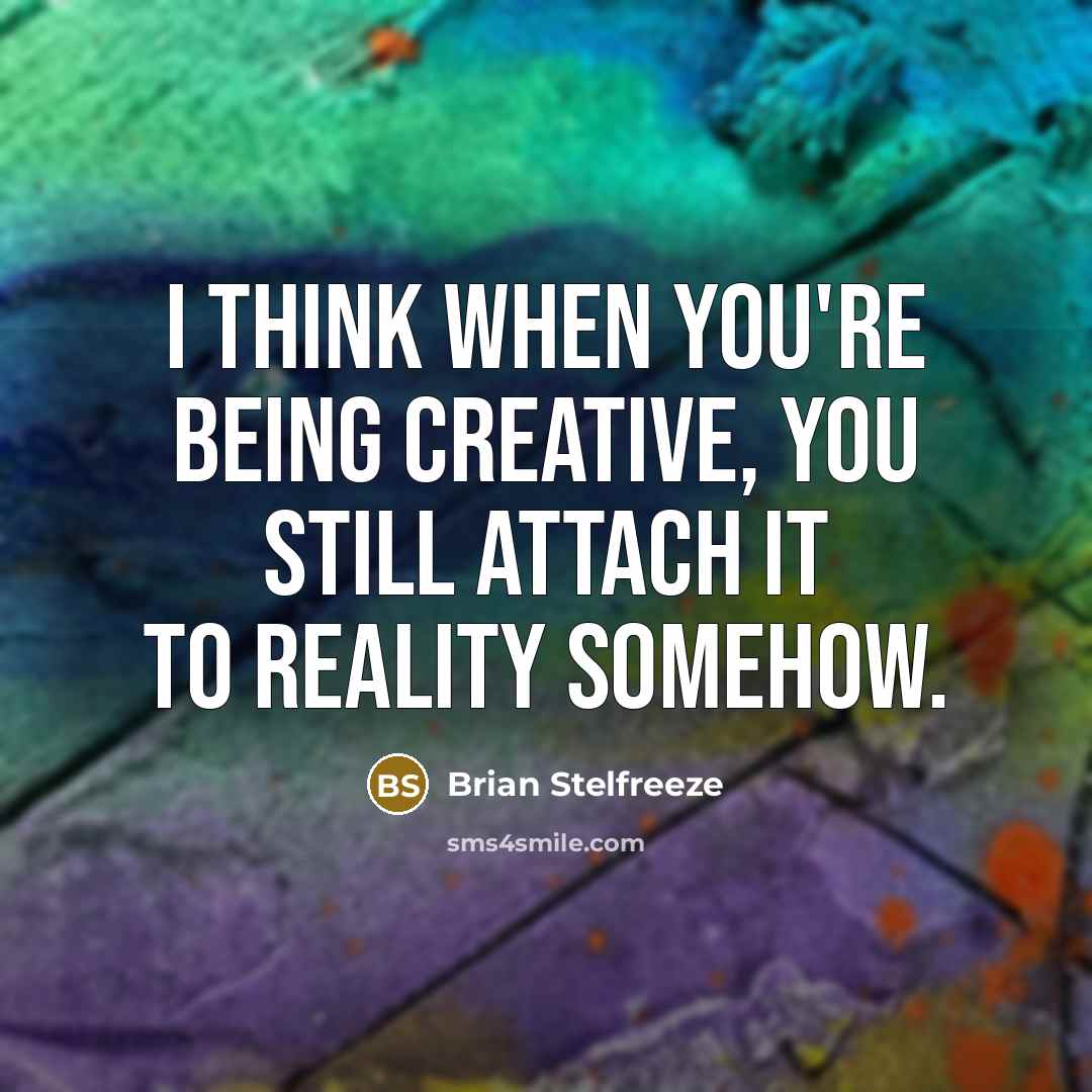 “I think when you're being creative, you still attach it to reality somehow.” quote by Brian Stelfreeze