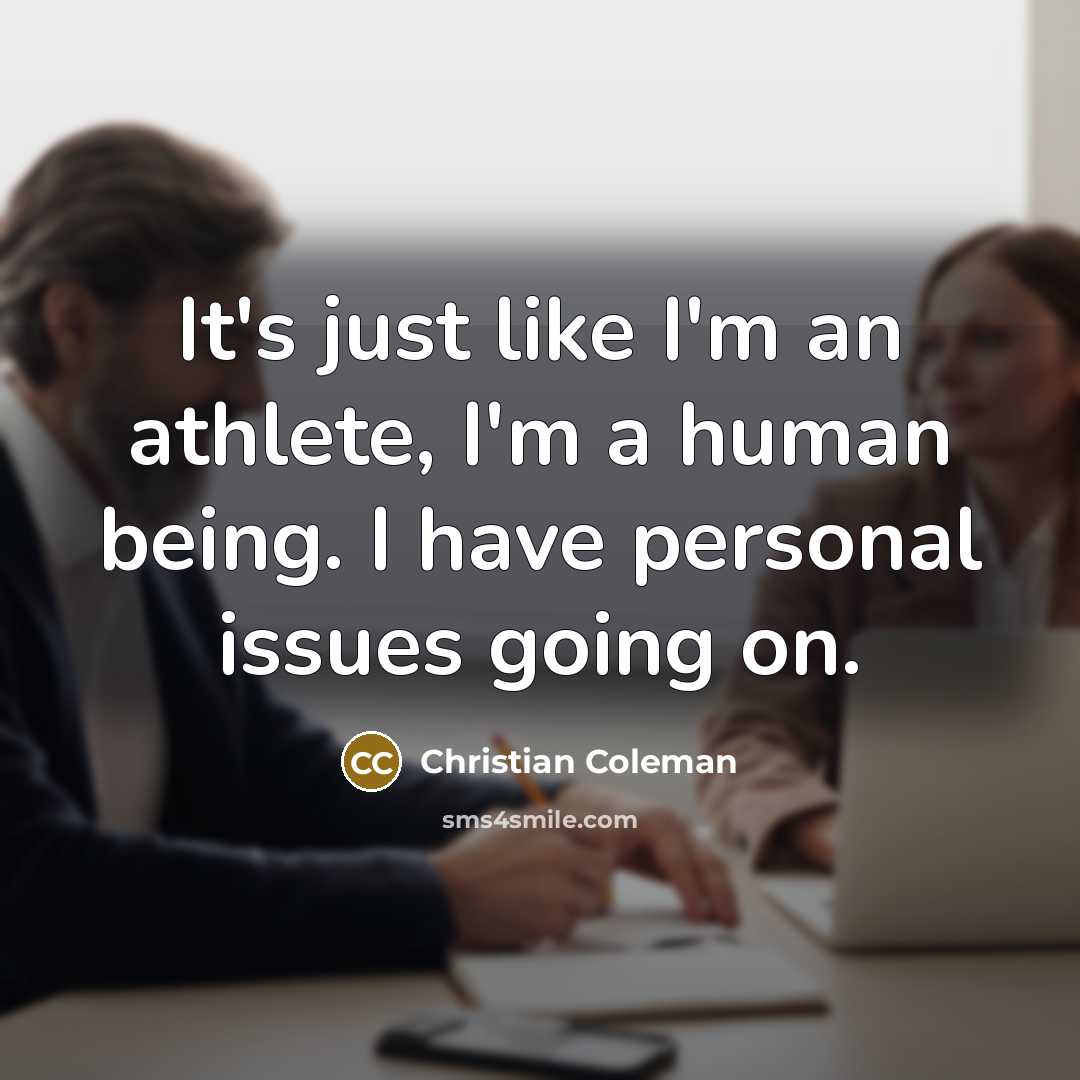 “It's just like I'm an athlete, I'm a human being. I have personal issues going on.” quote by Christian Coleman