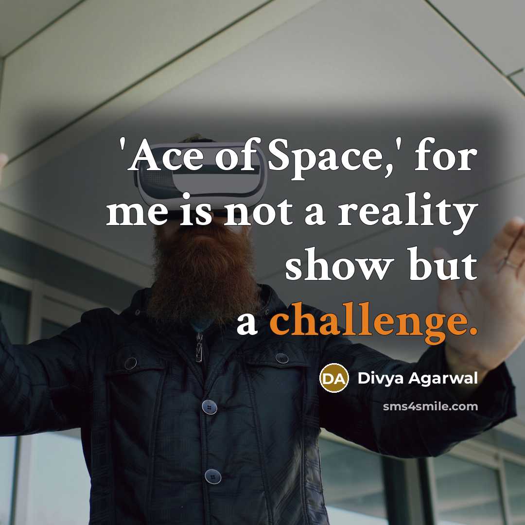 “'Ace of Space,' for me is not a reality show but a challenge.” quote by Divya Agarwal