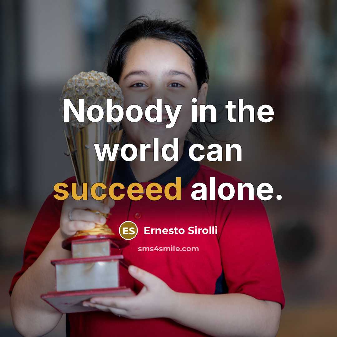 “Nobody in the world can succeed alone.” quote by Ernesto Sirolli