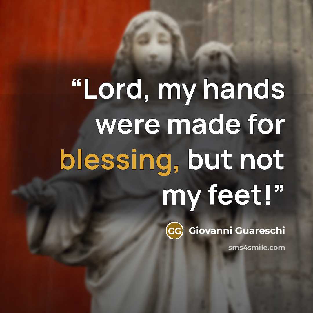 “Lord, my hands were made for blessing, but not my feet!” quote by Giovanni Guareschi