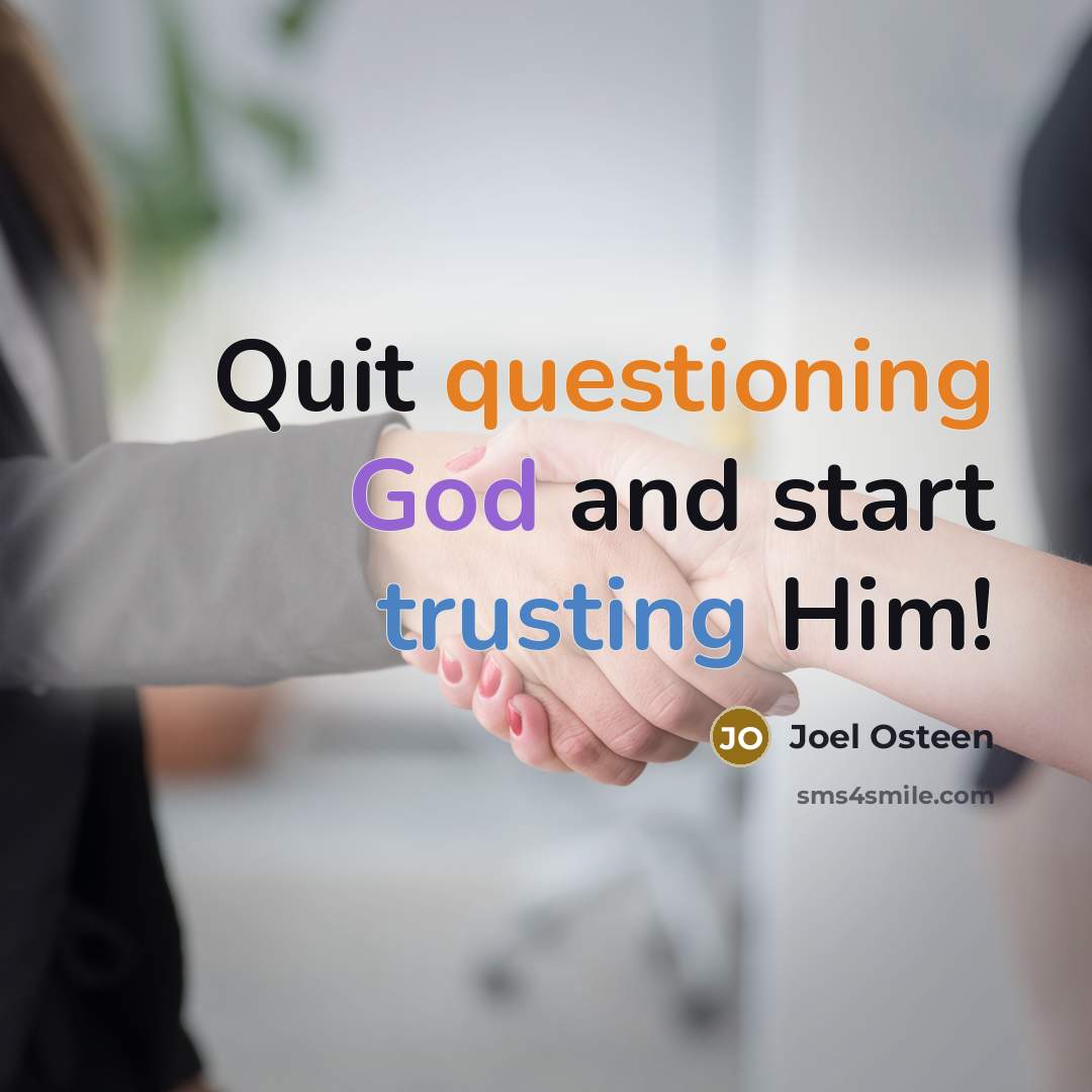 “Quit questioning God and start trusting Him!” quote by Joel Osteen