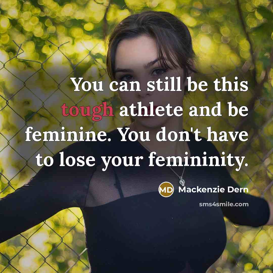 “You can still be this tough athlete and be feminine. You don't have to lose your femininity.” quote by Mackenzie Dern