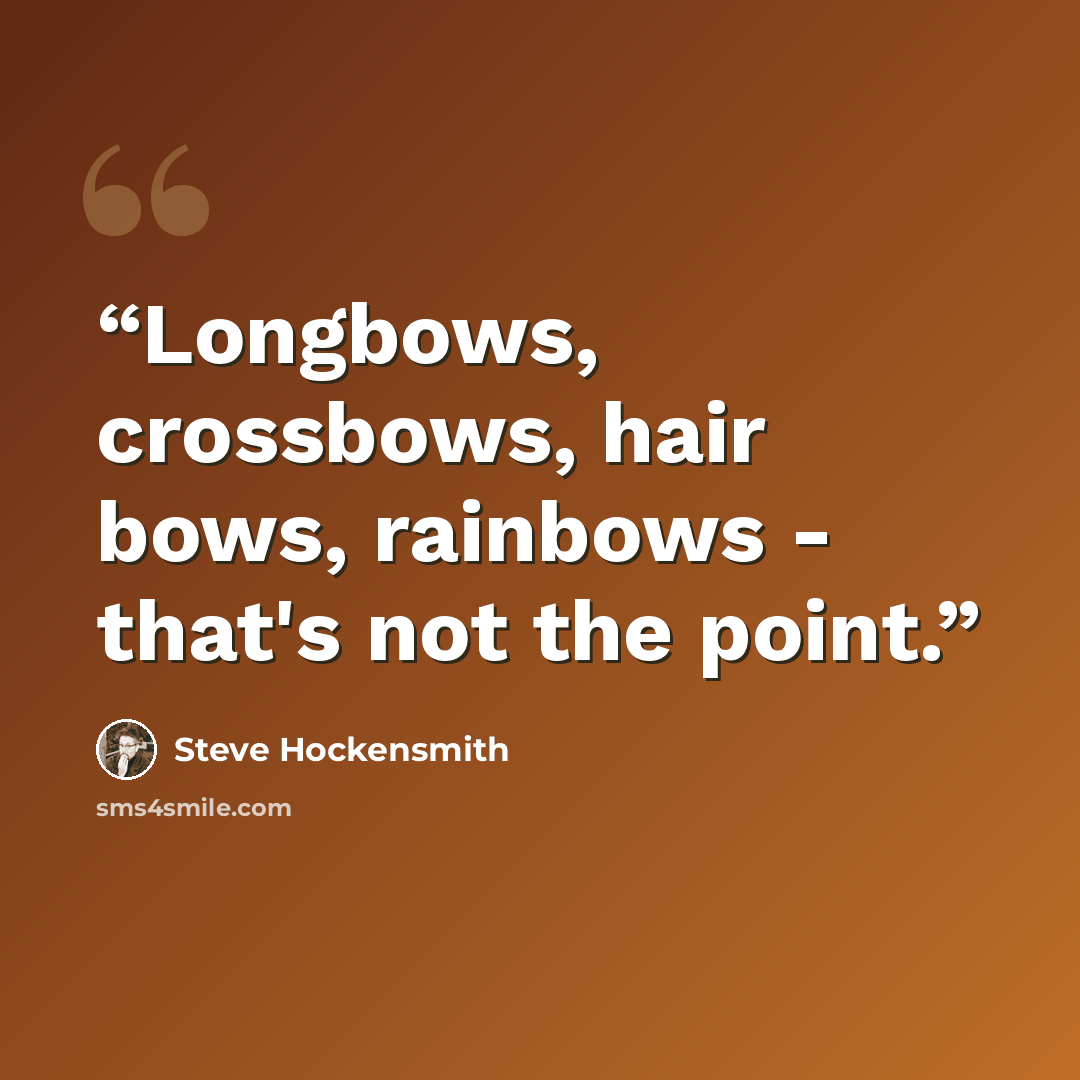 “Longbows, crossbows, hair bows, rainbows - that's not the point.” quote by Steve Hockensmith