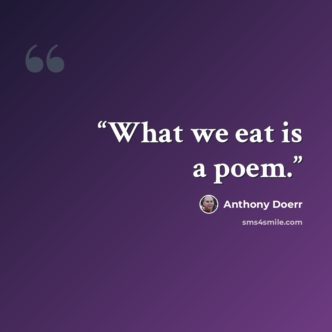 “What we eat is a poem.” quote by Anthony Doerr