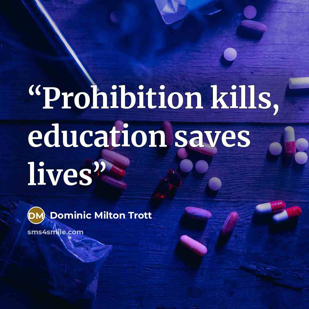 “Prohibition kills, education saves lives” quote by Dominic Milton Trott