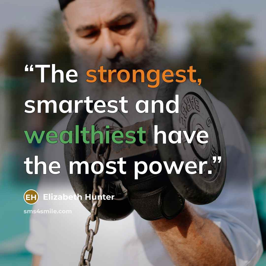 “The strongest, smartest and wealthiest have the most power.” quote by Elizabeth Hunter