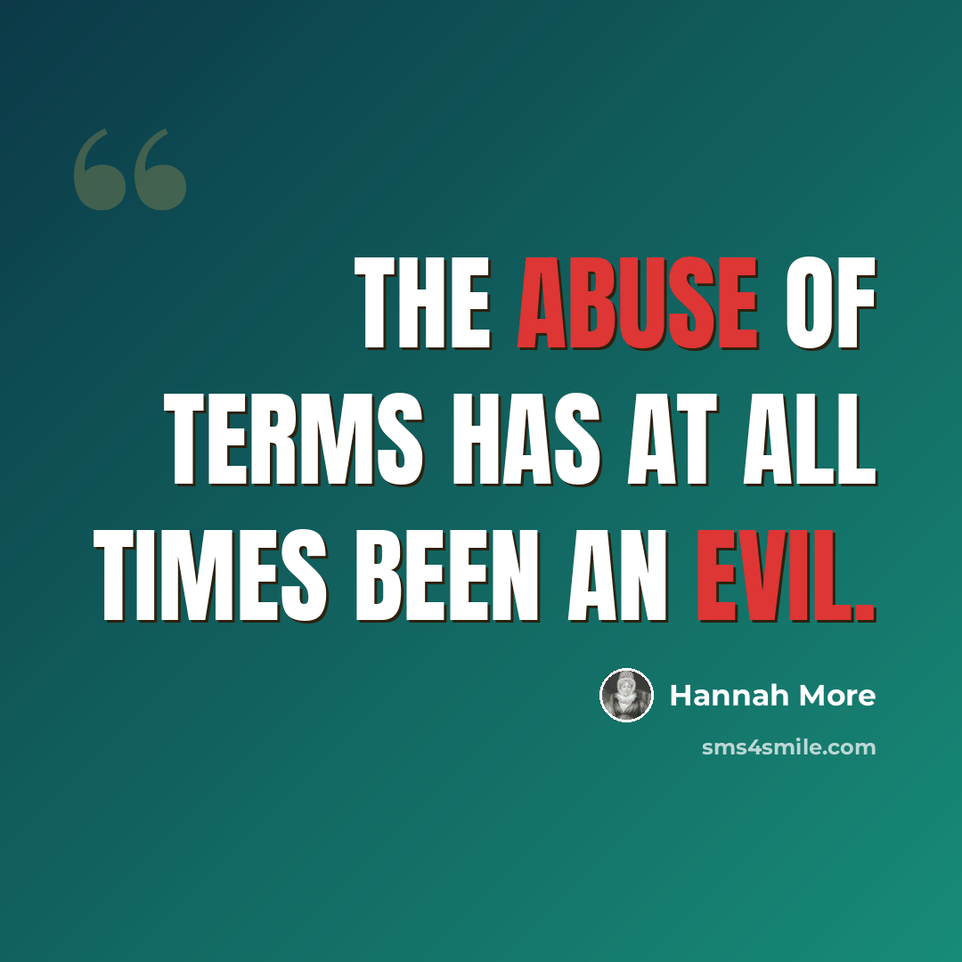“The abuse of terms has at all times been an evil.” quote by Hannah More