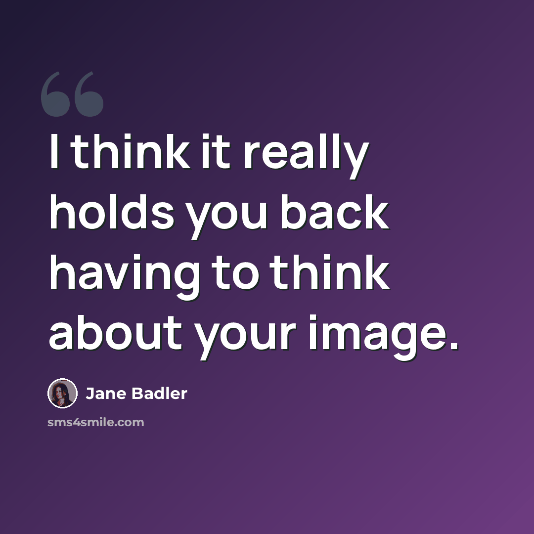 “I think it really holds you back having to think about your image.” quote by Jane Badler