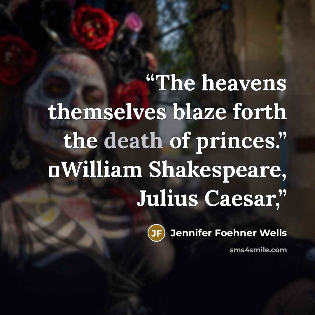 “The heavens themselves blaze forth the death of princes.” ―William Shakespeare, Julius Caesar,” quote by Jennifer Foehner Wells