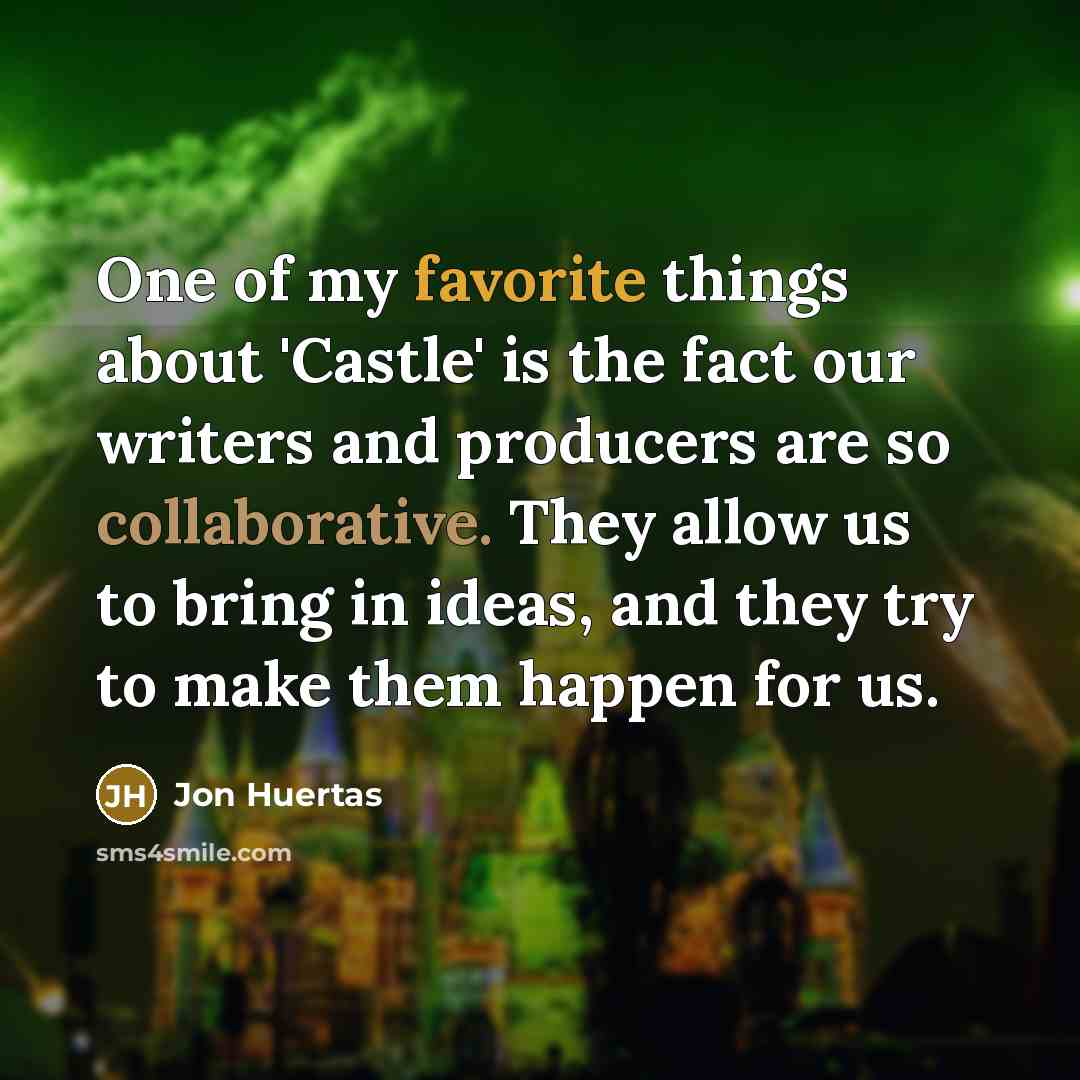 “One of my favorite things about 'Castle' is the fact our writers and producers are so collaborative. They allow us to bring in ideas, and they try to make them happen for us.” quote by Jon Huertas
