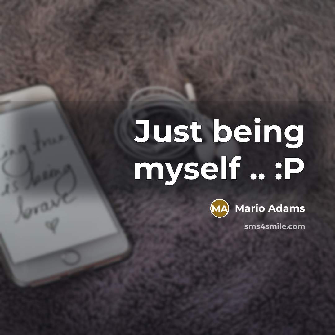 “Just being myself .. :P” quote by Mario Adams