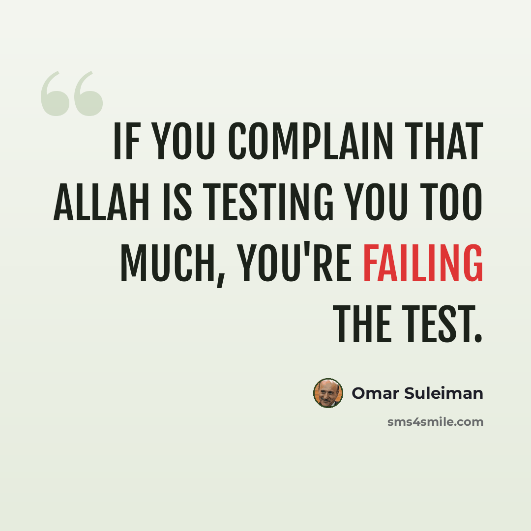 “If you complain that Allah is testing you too much, you're failing the test.” quote by Omar Suleiman